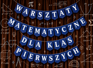 Matematyka, logiczne zagadki i zdrowa rywalizacja - warsztaty dla pierwszoklasistów!